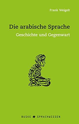 Die arabische Sprache: Geschichte und Gegenwart