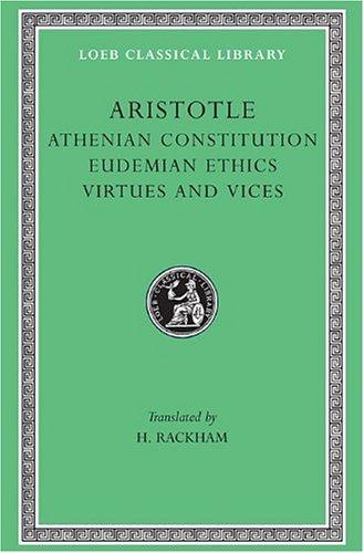 Athenian Constitution. Eudemian Ethics. Virtues and Vices (Loeb Classical Library)