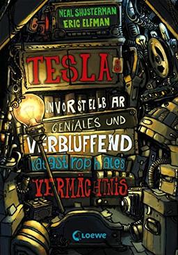 Teslas unvorstellbar geniales und verblüffend katastrophales Vermächtnis: Band 1