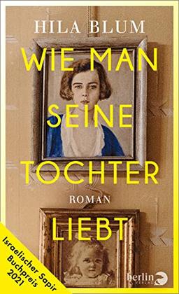 Wie man seine Tochter liebt: Roman | Ausgezeichnet mit dem israelischen Sapir-Buchpreis 2021