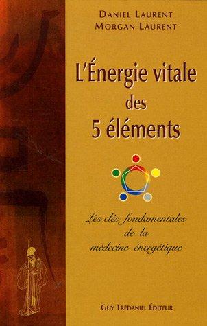 L'énergie vitale des 5 éléments : les clés fondamentales de la médecine énergétique