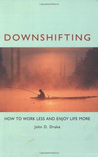 Downshifting: How to Work Less and Enjoy Life More