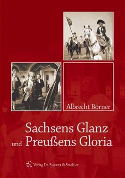 Sachsens Glanz und Preußens Gloria