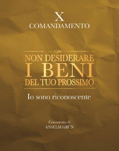 Non desiderare i beni del tuo prossimo. Io sono riconoscente. X comandamento