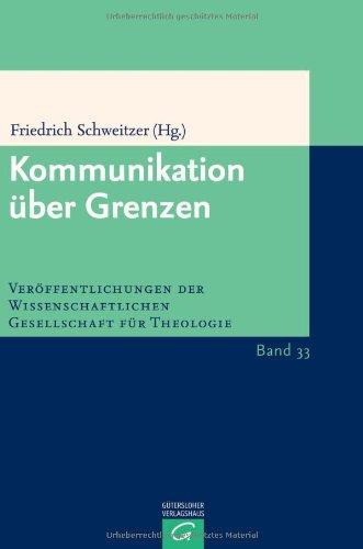 Kommunikation über Grenzen: Die Beiträge des XIII. Europäischen Kongresses für Theologie (Veröffentlichungen der Wissenschaftlichen Gesellschaft für Theologie, Band 33)