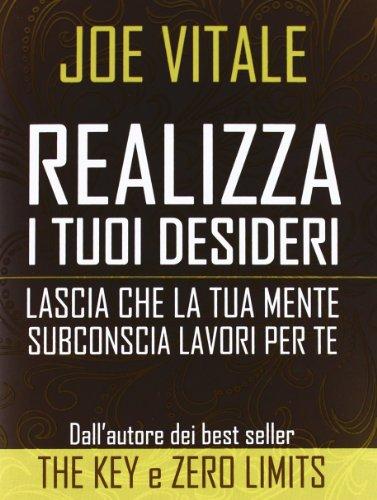 Realizza i tuoi desideri. Lascia che la tua mente subconscia lavori per te