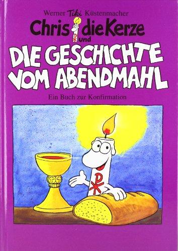 Chris, die Kerze und die Geschichte vom Abendmahl. Ein fröhliches Buch zur Konfirmation