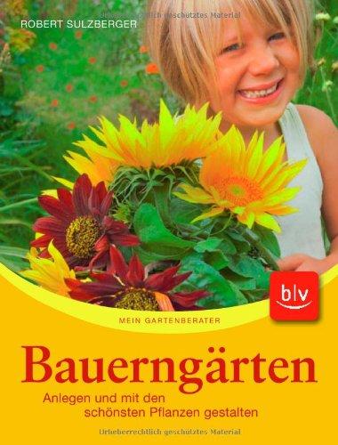 Bauerngärten: Anlegen und mit den schönsten Pflanzen gestalten