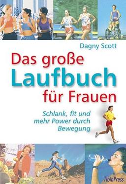 Das grosse Laufbuch für Frauen: Schlank, fit und mehr Power durch Bewegung