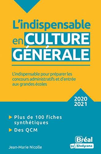 L'indispensable en culture générale : l'indispensable pour préparer les concours administratifs et d'entrée aux grandes écoles : 2020-2021