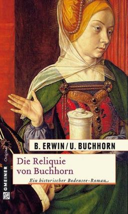 Die Reliquie von Buchhorn: Ein historischer Bodensee- Roman