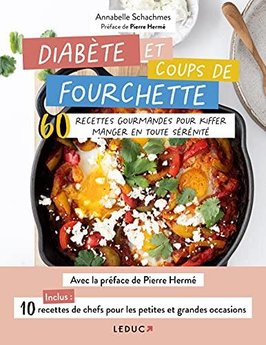 Diabète et coups de fourchette : 60 recettes gourmandes pour kiffer manger en toute sérénité