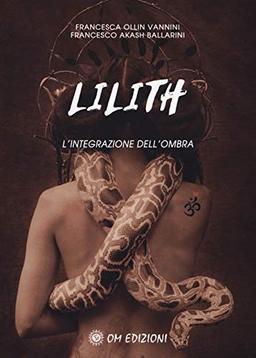 Ollin Vannini Francesca / Akash Ballarini Francesco - Lilith. L'integrazione Dell'ombra (I saggi)