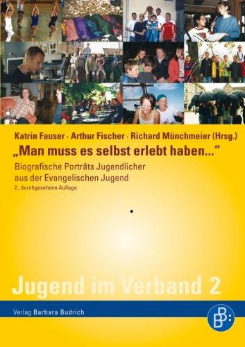 &#34;Man muss es selbst erlebt haben...&#34;: Biografische Portraits Jugendlicher aus der Evangelischen Jugend