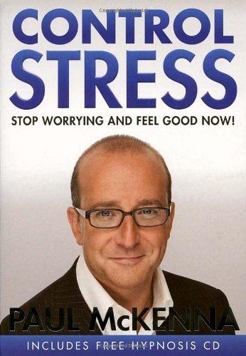 Control Stress: Stop Worrying and Feel Good Now!