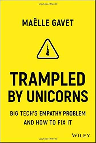 Trampled by Unicorns: Big Tech's Empathy Problem and How to Fix It