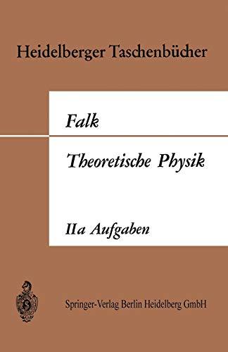 Theoretische Physik auf der Grundlage einer allgemeinen Dynamik.: Iia: Aufgaben Und Ergänzungen Zur Allgemeinen Dynamik Und Thermodynamik. ... (Heidelberger Taschenbücher, 28, Band 28)