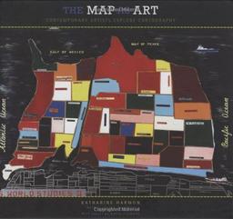 Map As Art, The: Contemporary Artists Explore Cartography