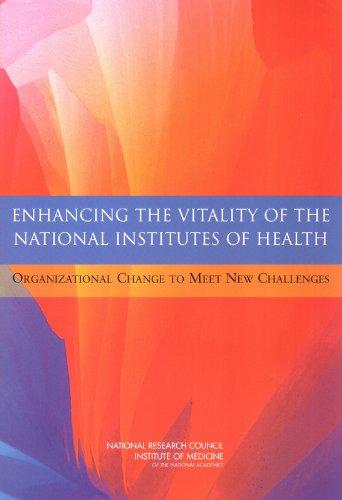 Enhancing the Vitality of the National Institute of Health: Organizational Change to Meet New Challenges