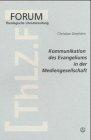 Kommunikation des Evangeliums in der Mediengesellschaft (Forum Theologische Literaturzeitung)