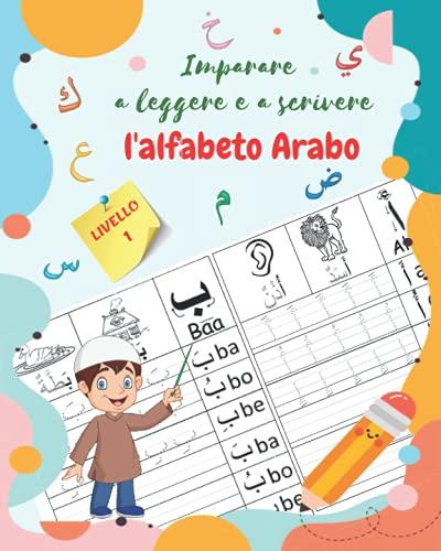 Imparare a leggere e a scrivere l'alfabeto Arabo, LIVELLO 1: Libro per tracciare le lettere. Il libro di attività perfetto per i bambini che stanno ... base. per bambini in età prescolare e scolare