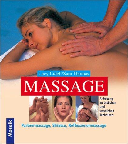 Massage. Anleitungen zu östlichen und westlichen Techniken, Partnermassage, Shiatsu, Reflexzonenmassage