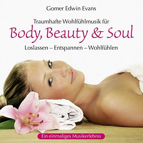 Body, Beauty & Soul: Traumhafte Wohlfülmusik zum Loslassen - Entspannen - Wohlfühlen