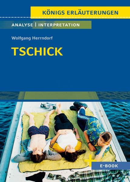 Tschick von Wolfgang Herrndorf - Textanalyse und Interpretation: mit Zusammenfassung, Inhaltsangabe, Charakterisierung, Szenenanalyse und ... uvm. (Königs Erläuterungen, Band 493)