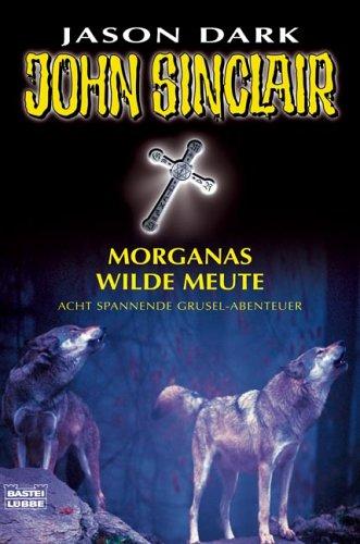 John Sinclair. Morganas wilde Meute. Acht spannende Grusel-Abenteuer