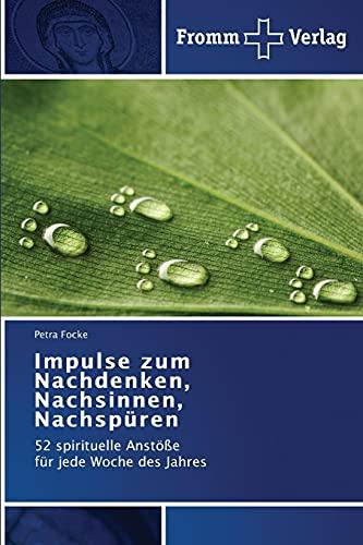 Impulse zum Nachdenken, Nachsinnen, Nachspüren: 52 spirituelle Anstöße für jede Woche des Jahres