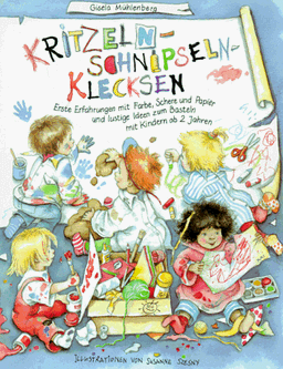 Kritzeln, Schnipseln, Klecksen: Erste Erfahrungen mit Farbe, Schere und Papier und lustige Ideen zum Basteln mit Kindern ab 2 Jahren in Spielgruppen, Kindergärten und zu Hause