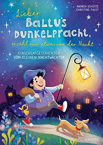 Lieber Baltus Dunkelpracht, erzähl mir etwas von der Nacht - Einschlafgeschichten vom kleinen Nachtwächter: Gute-Nacht-Geschichten zum Vorlesen für Kinder ab 4 Jahren