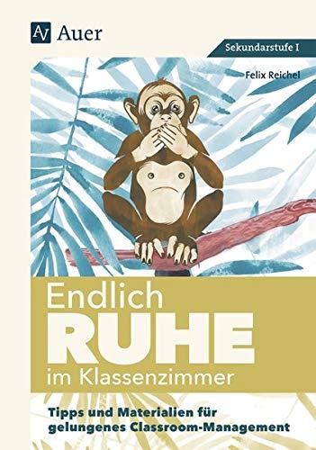 Endlich Ruhe im Klassenzimmer Sekundarstufe: Tipps und Materialien für gelungenes Classroom- Management