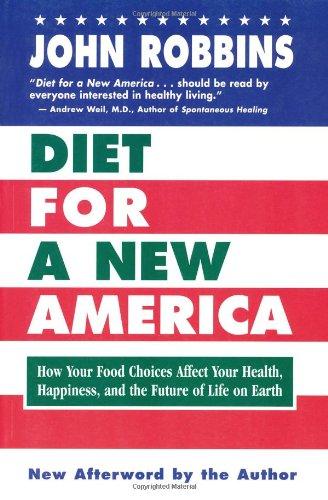 Diet for a New America: How Your Choices Affect Your Health, Happiness & the Future of Life on Earth