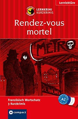 Rendez-vous mortel: Lernkrimi Französisch. Grundwortschatz - Niveau A2 (Compact Lernkrimi - Kurzkrimis)