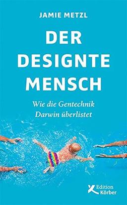 Der designte Mensch: Wie die Gentechnik Darwin überlistet