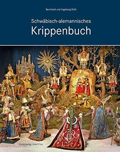 Schwäbisch-alemannisches Krippenbuch: Weihnachtskrippen in Baden-Württemberg und Bayerisch-Schwaben