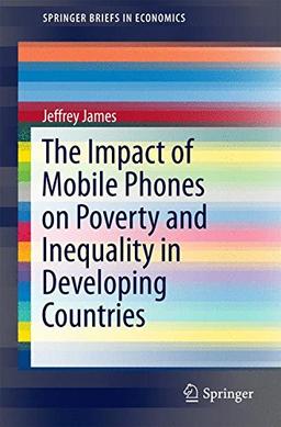 The Impact of Mobile Phones on Poverty and Inequality in Developing Countries (SpringerBriefs in Economics)