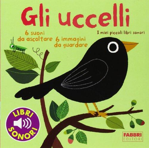 Gli uccelli. I miei piccoli libri sonori