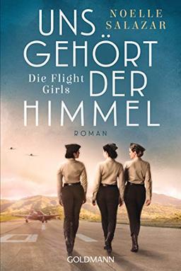 Uns gehört der Himmel. Die Flight Girls: Roman