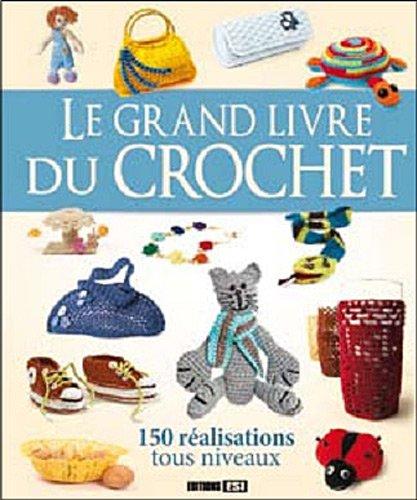 Le grand livre du crochet : 150 réalisations tous niveaux