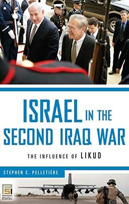 Israel in the Second Iraq War: The Influence of Likud (Praeger Security International)