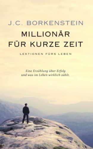 Millionär für kurze Zeit: Eine Erzählung über Erfolg und was im Leben wirklich zählt.