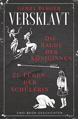 Versklavt - Die Rache der Königinnen & Zu Füßen der Schülerin: Zwei BDSM-Geschichten