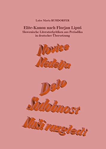 Elite-Kanon nach Florjan Lipuš: Slowenische Literaturkritiken aus Periodika in deutscher Übersetzung