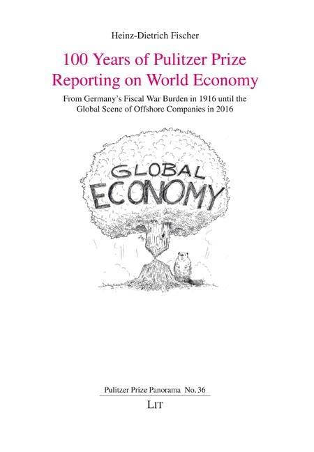 100 Years of Pulitzer Prize Reporting on World Economy: From Germany's Fiscal War Burden in 1916 until the Global Scene of Offshore Companies in 2016