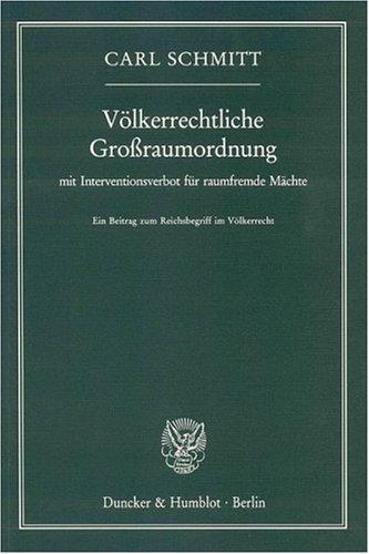 Völkerrechtliche Großraumordnung mit Interventionsverbot für raumfremde Mächte: Ein Beitrag zum Reichsbegriff für Völkerrecht