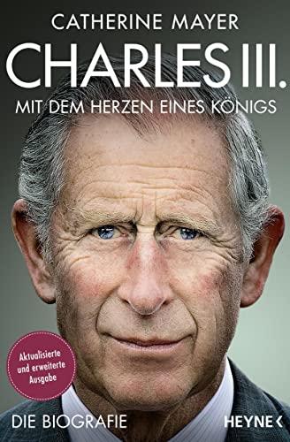 Charles III. – Mit dem Herzen eines Königs: Die Biografie - Vollständig aktualisierte und erweiterte Ausgabe