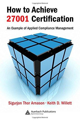 How to Achieve 27001 Certification: An Example of Applied Compliance Management