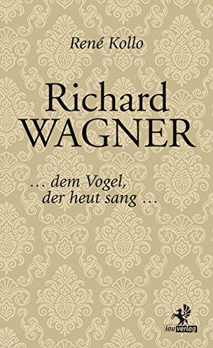 Richard Wagner: ... dem Vogel, der heut sang ...